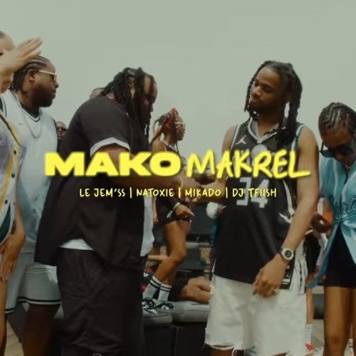 MakoMakrel - Le Jèm'ss ft Natoxie, Mikado & Dj Tfiish