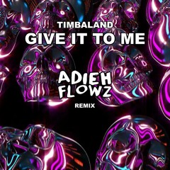 Timbaland - Give It To Me (Adieh Flowz Remix)