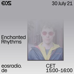 EOS Radio - Enchanted Rhythms // July 21