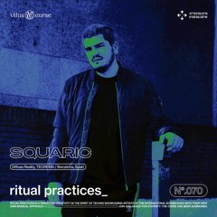 ritual practices_ w/ Squaric [070]