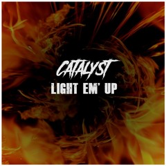 Catalyst - Light Em' Up (FREE DOWNLOAD)