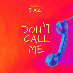 Francesco Diaz - Don't Call Me (Extended Version)