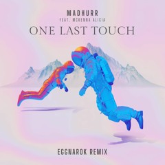 Madhurr, Mckenna Alicia - One Last Touch (Eggnarok Remix)