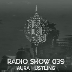 NOWN Radio Show 039 - Aura Hustling