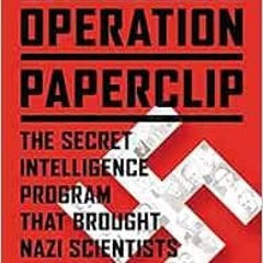ACCESS PDF 📨 Operation Paperclip: The Secret Intelligence Program that Brought Nazi
