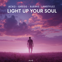 Acko, GREGG, Bjerke, Lawstylez - Light Up Your Soul