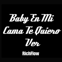 Stream Baby En Mi Cama Te Quiero Ver by RichFlow | Listen online for free  on SoundCloud