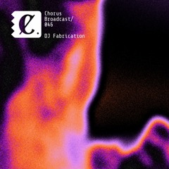 Chorus Broadcast 046 - DJ Fabrication