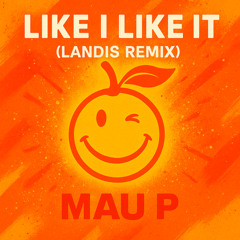 LIKE I LIKE IT (LANDIS REMIX)