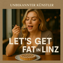 Let's Get Fat in Linz