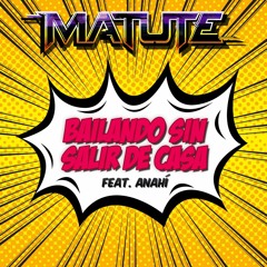 Matute - Bailando Sin Salir De Casa (feat. Anahí)
