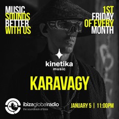 Kinetika Music Radio Show - Karavagy - Ibiza Global Radio - 05.01.2024