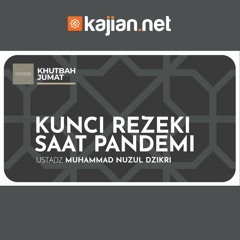 Kunci Rezeki saat Pandemi - Ustadz Muhammad Nuzul Dzikri, Lc. - Khutbah Jumat