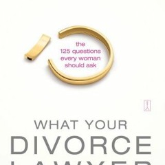!+ What Your Divorce Lawyer May Not Tell You, The 125 Questions Every Woman Should Ask !Epub+