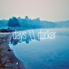 days \\ darker
