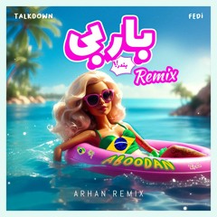Talk Down Ft Fedi - Barbie Bandar (Arhan Remix)