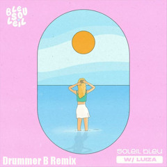 Bleu Soleil & Luiza - Soleil Bleu (Drummer B Remix)