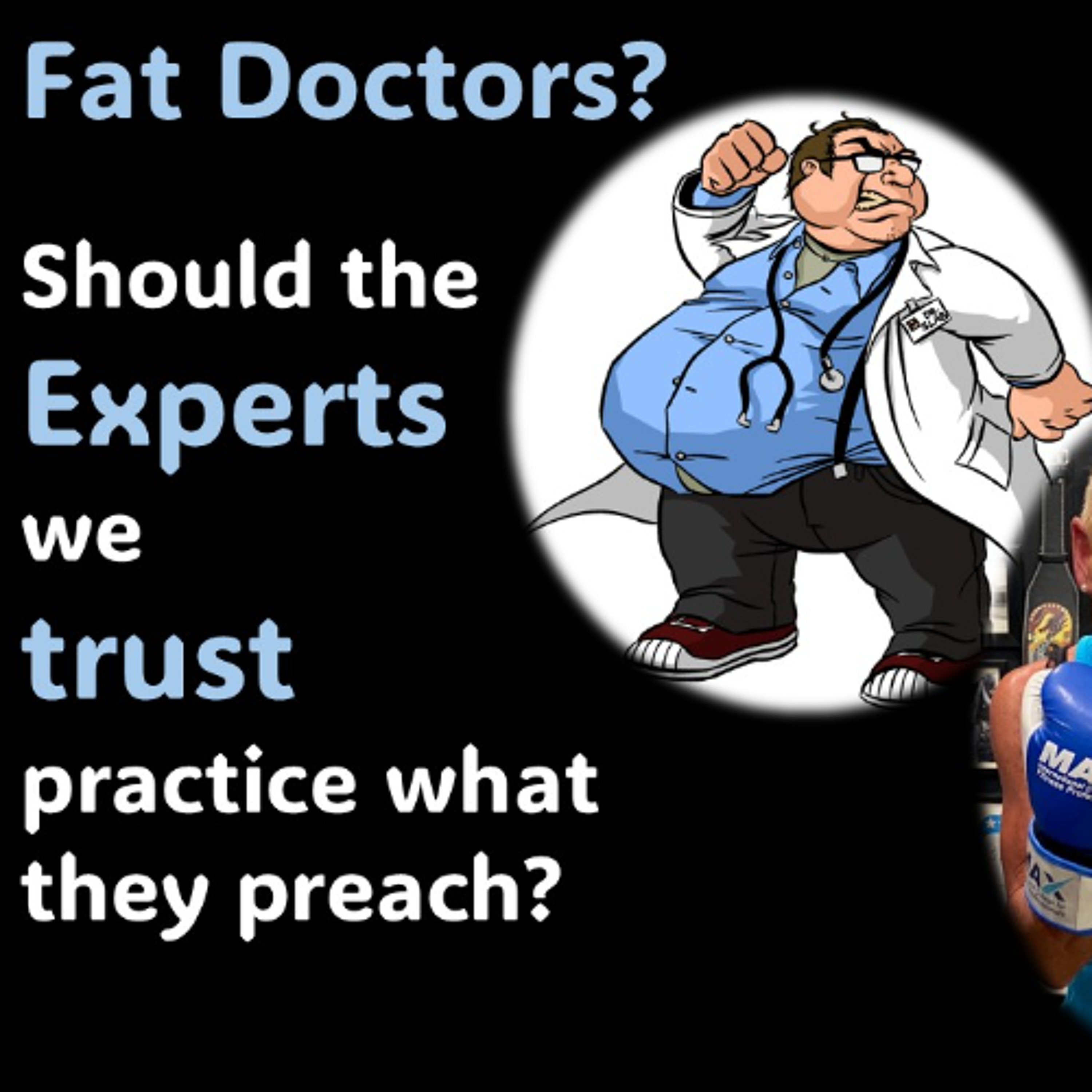 Fat Doctors - Should we trust an expert who does not LIVE what they Preach