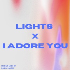 Lights X I Adore You (Mashup made by Danny Danzaa) *SKIP TO 1 MINUTE*
