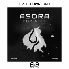 ASORA - FOR ALEX // FREE DOWNLOAD!