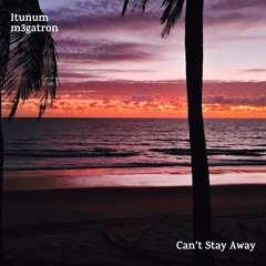 Itunum - Can't Stay Away (feat. m3gatron)