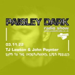 Paisley Dark Radio Show with guest Tim Lawton & host John Paynter 03.11.22
