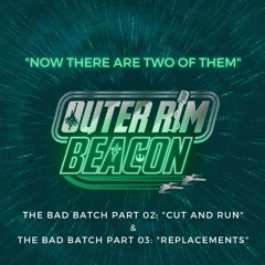 The Bad Batch Parts 02/03 "Cut and Run" & "Replacements"