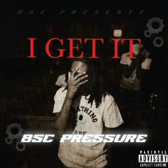 BSC PRESSURE - I Get It