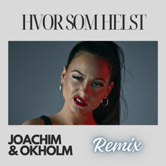 Hvor Som Helst (JOACHIM & OKHOLM Remix)
