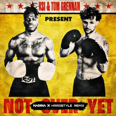KSI & Tom Grennan - Not Over Yet (Nadina X Hardstyle Remix)