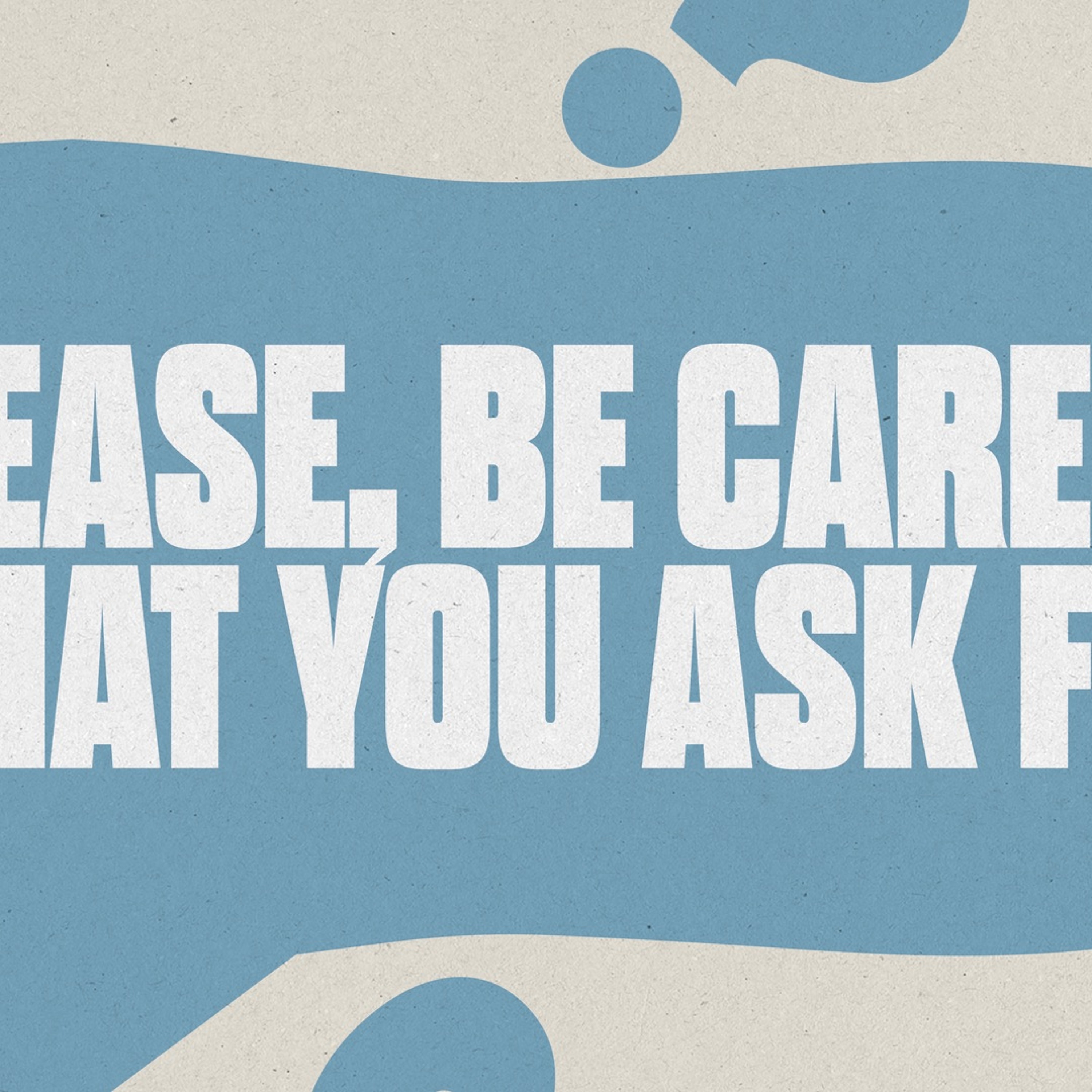 Bishop David E Meyer - Please Be Careful What You Ask For