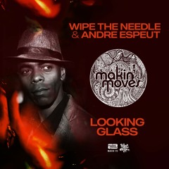 Wipe The Needle & Andre Espeut - "Looking Glass" (WTN Main Mix) Makin' Moves Records