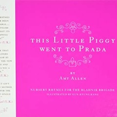 Access [PDF EBOOK EPUB KINDLE] This Little Piggy Went to Prada: Nursery Rhymes for th