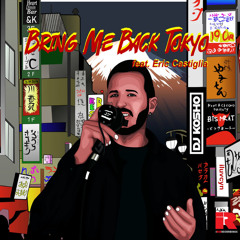 Bring Me Back Tokyo (feat. Eric Castiglia)
