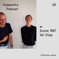 Community Podcast #20 w/ Scene 1997 + Val Clipp