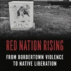 Part 1 of Red Nation Rising: From Bordertown Violence to Native Liberation