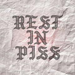 Rest In Piss