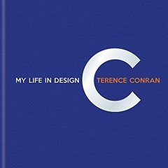 [READ] KINDLE PDF EBOOK EPUB Terence Conran: My Life in Design by  Terence Conran 💓