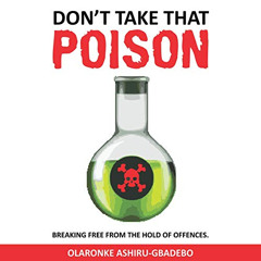 download EPUB 📂 Don't Take That Poison: Breaking Free from the Hold of Offences by