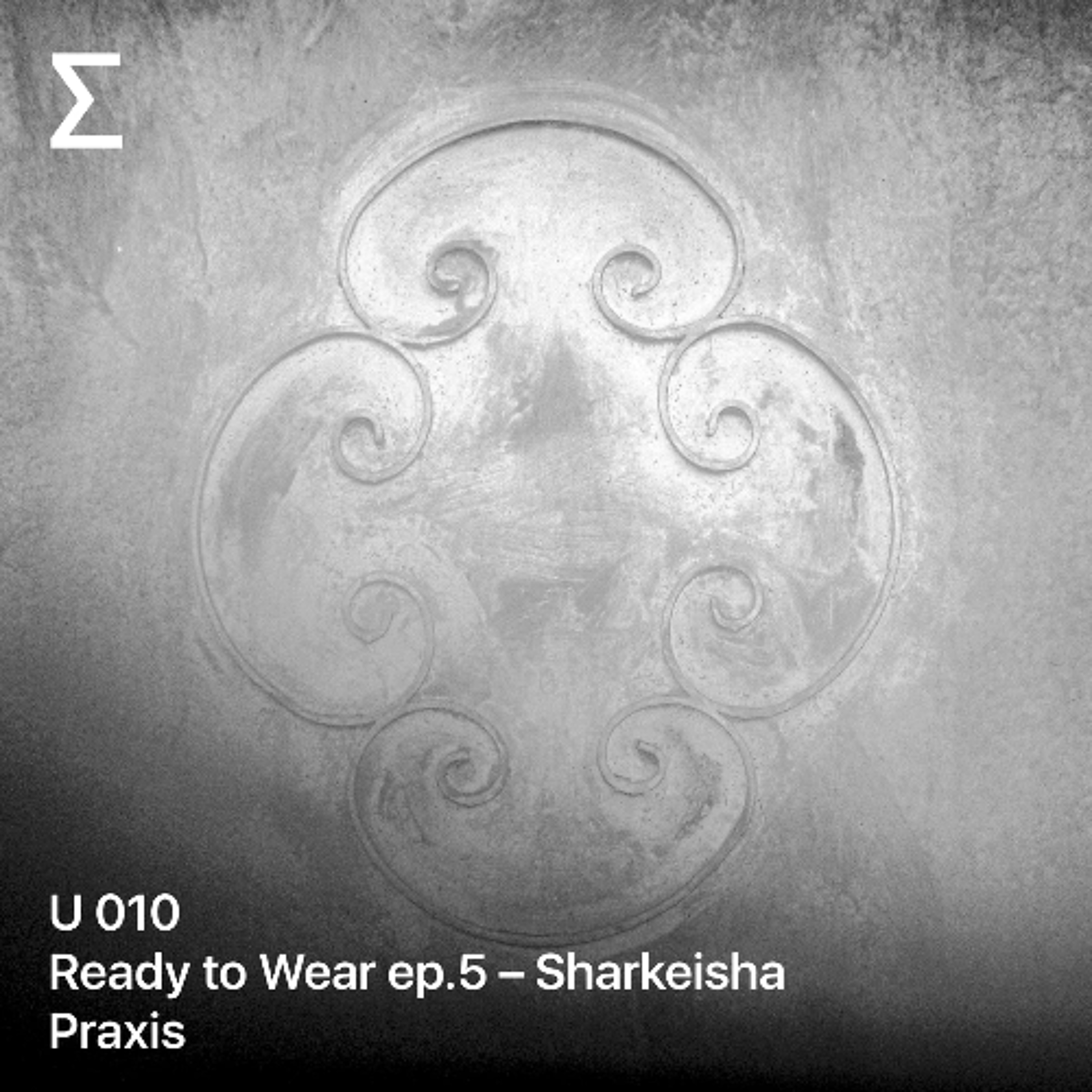 U 010 Ready to Wear ep.5 – Sharkeisha - Praxis