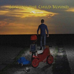 Leaving The Child Behind