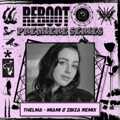 THELMA - Miami 2 Ibiza Remix (Reboot premiere)