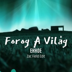 Forog A Világ (Zac Field Edit)