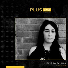 PLUSCAST #024 - MELISSA D'LIMA