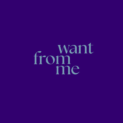 want from me