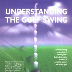 [VIEW] PDF 🗸 Understanding the Golf Swing by  Manuel de la Torre KINDLE PDF EBOOK EP