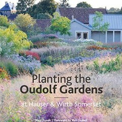 [ACCESS] EPUB KINDLE PDF EBOOK The Oudolf Gardens at Durslade Farm: Plants and Planti