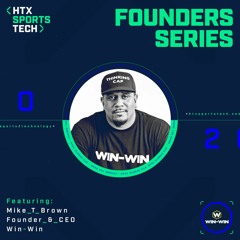 HTX Sports Tech Speaker Series // Mike T. Brown, Win-Wn