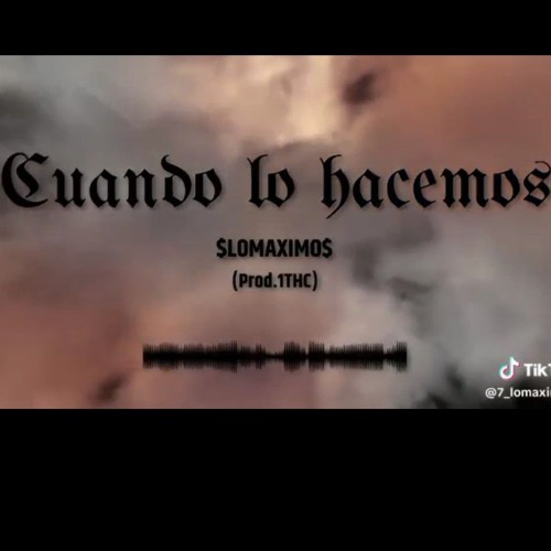 $LOMAXIMO$ X 1THC - Cuando lo hacemos.wav