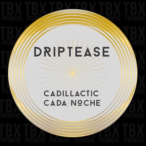 Premiere: Driptease - Cada Noche [Bandcamp Exclusive]